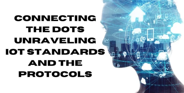 Connecting the Dots: Unraveling IoT Standards and the Protocols