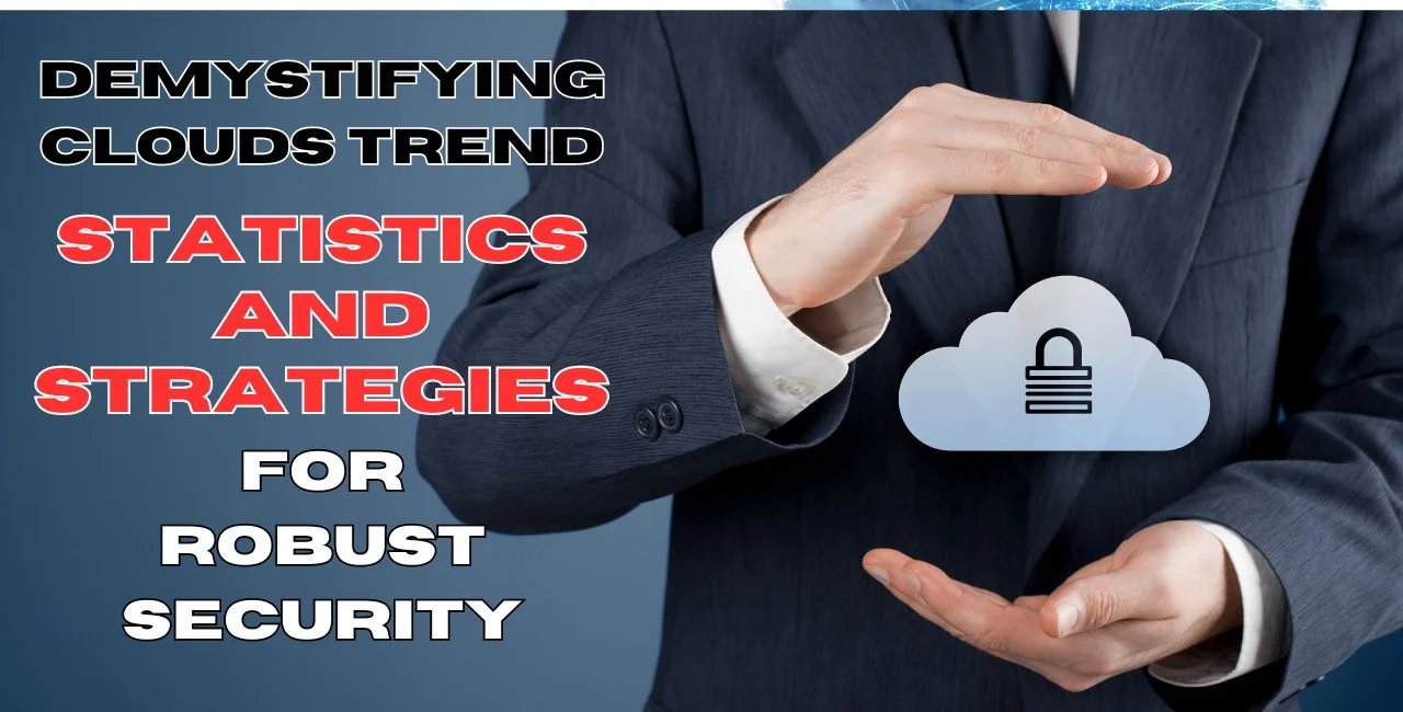 Demystifying Clouds Trend Statistics and Strategies for Robust Security