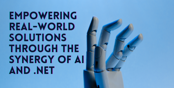 Empowering Real-World Solutions Through the Synergy of AI and .Net