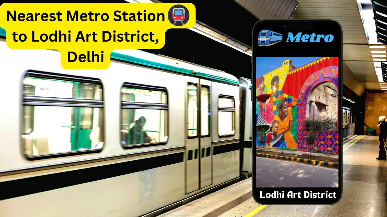 Nearest Metro Station to Lodhi Art District, Delhi