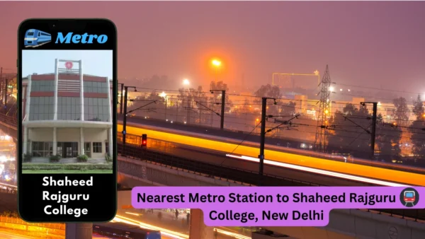 Nearest Metro Station to Shaheed Rajguru College, New Delhi