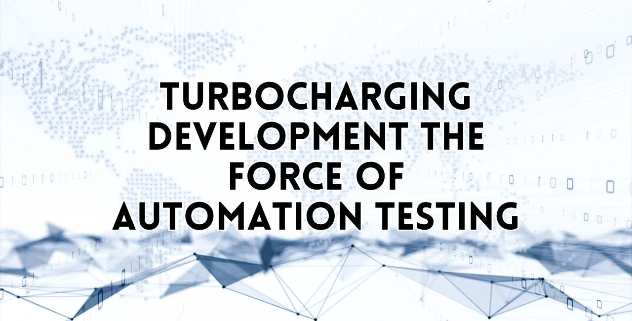 Turbocharging Development The Force of Automation Testing