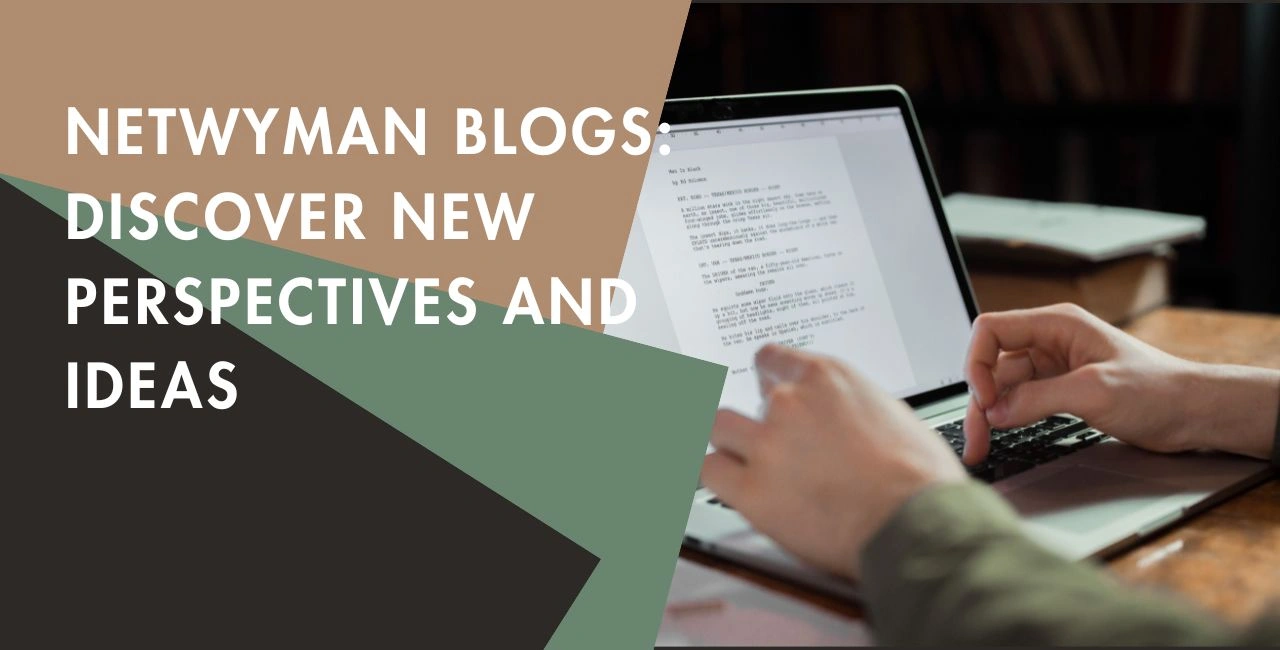 Netwyman Blogs Discover New Perspectives and Ideas