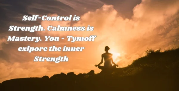 Self-Control is Strength. Calmness is Mastery. You – Tymoff exlpore the inner Strength