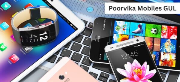 Poorvika Mobiles GUL: Your One-Stop Destination for Mobile Phones and Gadgets