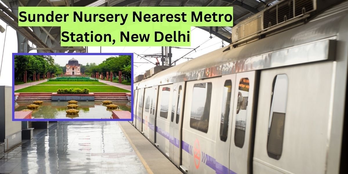 Sunder Nursery Nearest Metro Station, New Delhi