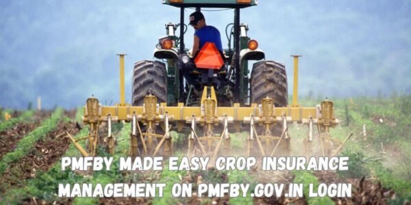 PMFBY Made Easy Crop Insurance Management On PMFBY.gov.in Login