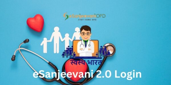 eSanjeevani 2.0 login: Bridging the Healthcare Gap in India