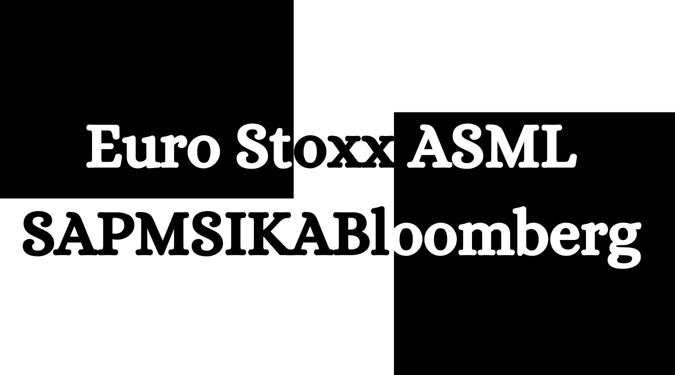 Euro Stoxx ASML SAPMSIKABloomberg A Complete Guide