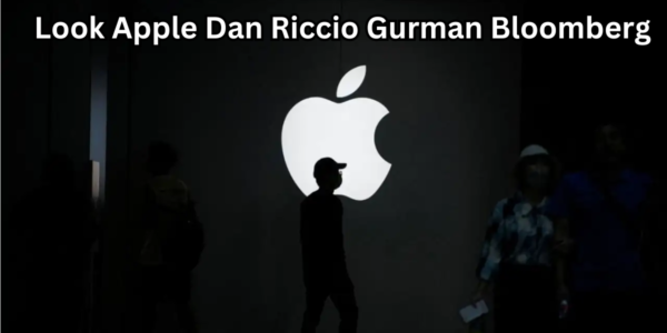 Look Apple Dan Riccio Gurman Bloomberg