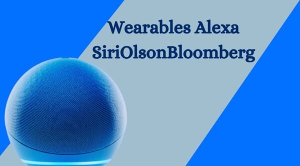 Wearables Alexa SiriOlsonBloomberg future of smart Technology