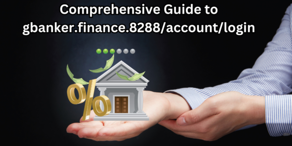 Comprehensive Guide to gbanker.finance.8288/account/login